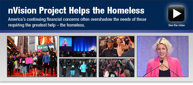 nVision Project Helps the Homeless America’s continuing financial concerns often overshadow the needs of those requiring the greatest help - the homeless.